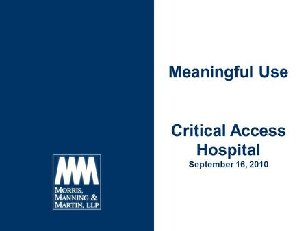 Criteria for HIT Stimulus Funding: Meaningful Use and Certification Requirements May 4, 2010 Meaningful Use Critical Access Hospital September 16, 2010.