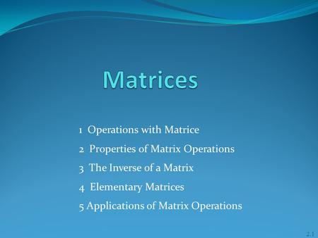 1 Operations with Matrice 2 Properties of Matrix Operations