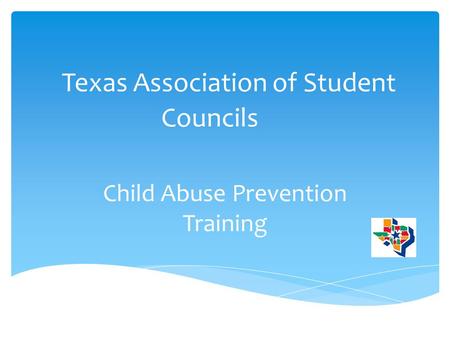 Texas Association of Student Councils Child Abuse Prevention Training.