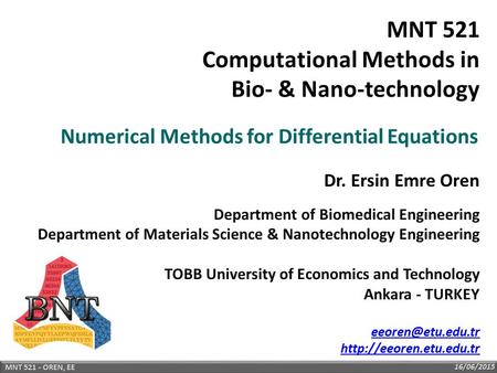 16/06/2015 MNT 521 - OREN, EE Numerical Methods for Differential Equations Department of Biomedical Engineering Department of Materials Science & Nanotechnology.