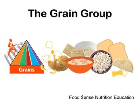 The Grain Group Food $ense Nutrition Education. The Grain group is an important part of MyPyramid.