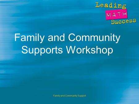 Family and Community Support Family and Community Supports Workshop.
