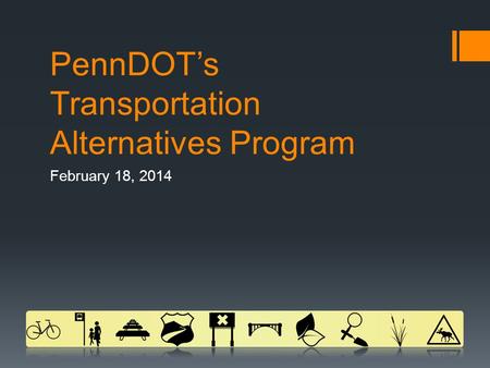 PennDOT’s Transportation Alternatives Program February 18, 2014.