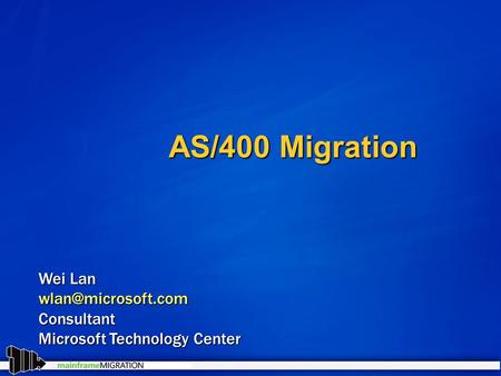 AS/400 Migration Wei Lan Microsoft Technology Center.