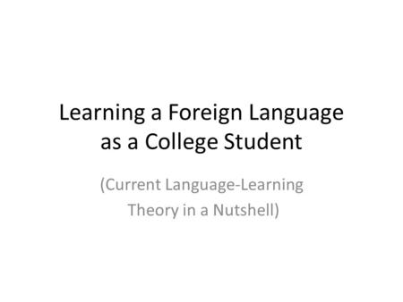 Learning a Foreign Language as a College Student (Current Language-Learning Theory in a Nutshell)