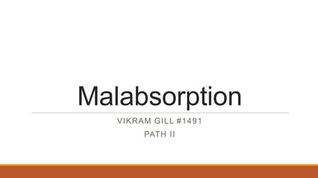 Malabsorption Vikram Gill #1491 Path II.