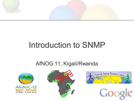 Introduction to SNMP AfNOG 11, Kigali/Rwanda.