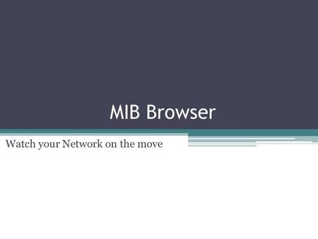 MIB Browser Watch your Network on the move. Product Overview SNMP MIB Browser for iOS enables the user to browse/view the MIB data of SNMP enabled network.