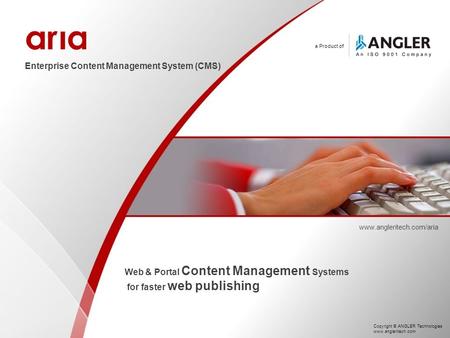 A Product of Enterprise Content Management System (CMS) www.angleritech.com/aria Web & Portal Content Management Systems for faster web publishing Copyright.