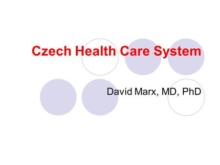 Czech Health Care System David Marx, MD, PhD. 2 Motto: Where there is no vision, people perish. Proverbs, 29,18.