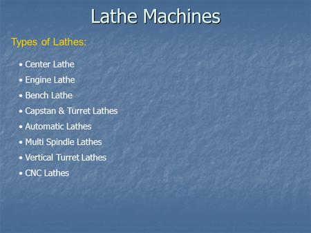Lathe Machines Types of Lathes: Center Lathe Engine Lathe Bench Lathe