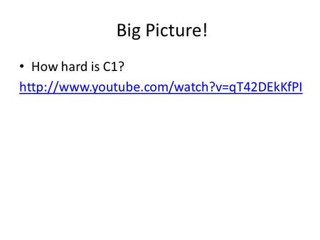 Big Picture! How hard is C1?