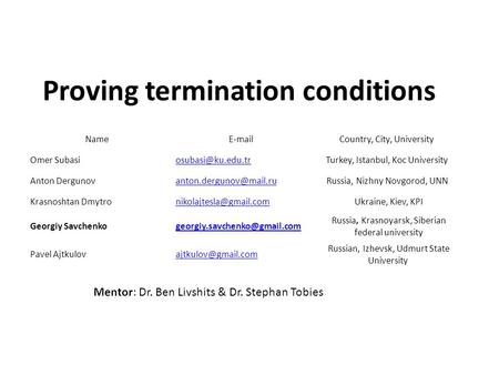 Proving termination conditions Name  Country, City, University Omer Subasi Turkey, Istanbul, Koc University Anton Dergunov