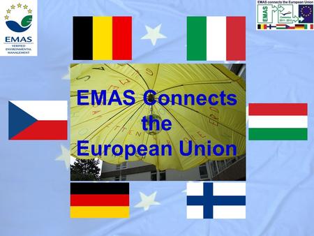 EMAS Connects the European Union. Structure and overview The Comenius project EMAS Contribution of each country.