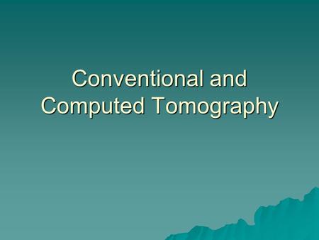Conventional and Computed Tomography