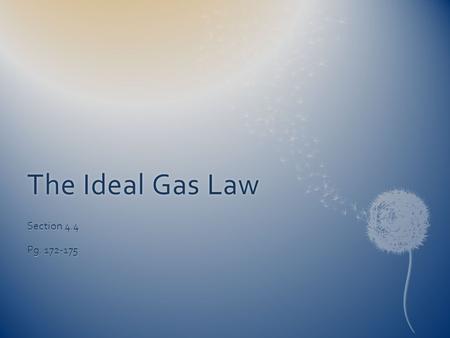 The Ideal Gas LawThe Ideal Gas Law Section 4.4 Pg. 172-175.