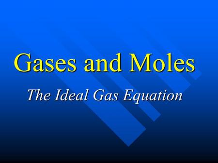 Gases and Moles The Ideal Gas Equation. What factors affect the pressure of a confined gas? 1. Number of molecules 2. Temperature 3. Volume of the container.