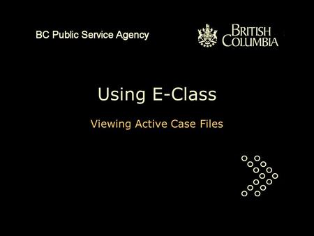 Using E-Class Viewing Active Case Files. This is a PowerPoint presentation of about five minutes duration. It will explain how to view your own active.