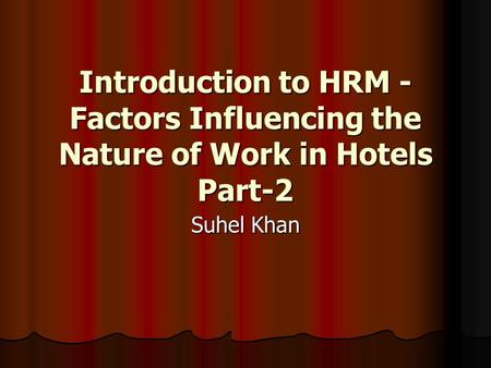 Introduction to HRM - Factors Influencing the Nature of Work in Hotels Part-2 Suhel Khan.