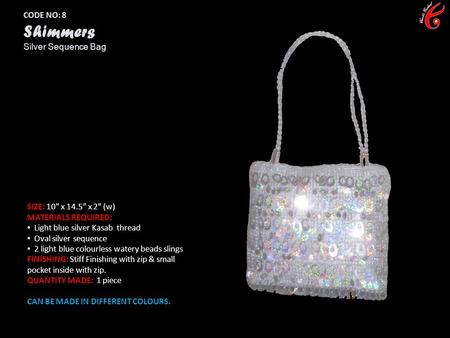 CODE NO: 8 Shimmers Silver Sequence Bag SIZE: 10 x 14.5 x 2 (w) MATERIALS REQUIRED: Light blue silver Kasab thread Oval silver sequence 2 light blue.