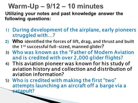 Utilizing your notes and past knowledge answer the following questions: 1) During development of the airplane, early pioneers struggled with…? 2) Who identified.