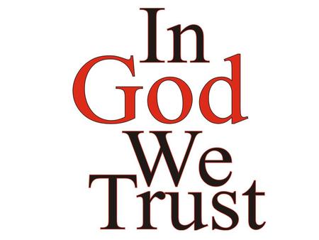 In God We Trust These words are printed or inscribed on all coins and legal tender of the United States of America. According to the U.S. Code, “In God.