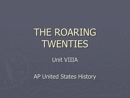 THE ROARING TWENTIES Unit VIIIA AP United States History.