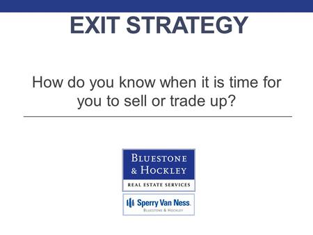 EXIT STRATEGY How do you know when it is time for you to sell or trade up?