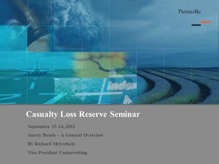 Casualty Loss Reserve Seminar September 23-24, 2002 Surety Bonds – A General Overview By Richard Meyerholz Vice President Underwriting.