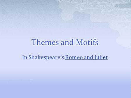 In Shakespeare’s Romeo and Juliet.  What is the definition of a theme?  A theme is an underlying message in a literary work A major theme in Romeo and.