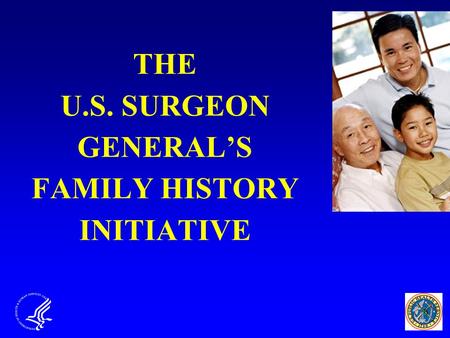 THE U.S. SURGEON GENERAL’S FAMILY HISTORY INITIATIVE.