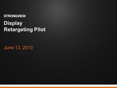 Display Retargeting Pilot June 13, 2013. Email: Display Proprietary and Confidential | 2 Objective Attain a better understanding of attribution across.