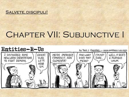Salvete, discipuli! Chapter VII: Subjunctive I. Verbal Aspects Indicative Subjunctive Imperative Infinitive Participle ActivePassive Present Imperfect.