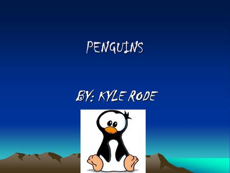 PENGUINS BY: KYLE RODE. BASIC INFORMATION PENGUINS ARE A TYPE OF BIRD. Population:2.5 million pairs Location: Antarctic region Size: About 30 inches tall.