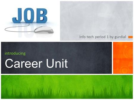Info tech period 1 by gurdial introducing Career Unit.