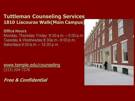 Tuttleman Counseling Services 1810 Liacouras Walk(Main Campus) Office Hours Monday, Thursday, Friday 8:30 a.m. – 5:00 p.m. Tuesday & Wednesday 8:30a.m.-