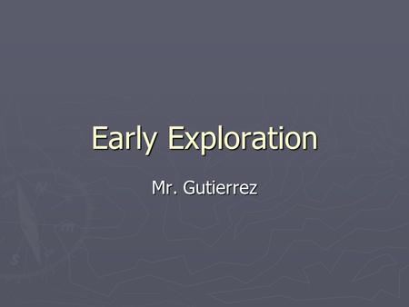 Early Exploration Mr. Gutierrez. Seeking New Trade Routes ► The maps that Columbus and other European Explorers used did not include America.  Only showed.