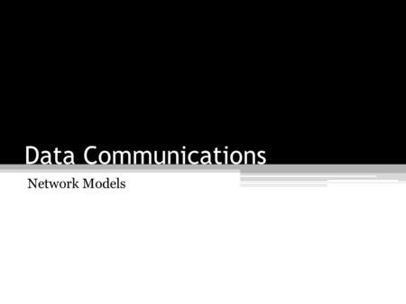 Data Communications Network Models.