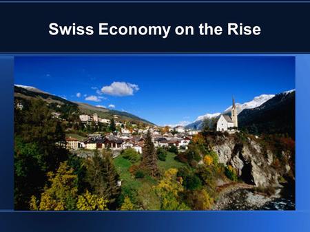 Swiss Economy on the Rise. US Stocks Switzerland stocks have been rising from US manufacturing data The Swiss Market Index, a measure of the largest and.