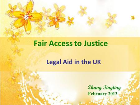 Fair Access to Justice Legal Aid in the UK Zhang Tingting February 2013.