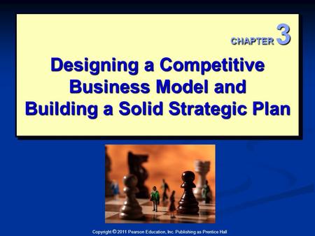 Designing a Competitive Business Model and Building a Solid Strategic Plan CHAPTER 3 This Deco border was drawn on the Slide master using PowerPoint's.