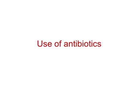 Use of antibiotics. Antibiotic use Antimicrobials are the 2 nd most common drugs prescribed by office based physicians In USA1992: 110 million oral antimicrobial.