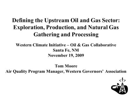 Defining the Upstream Oil and Gas Sector: Exploration, Production, and Natural Gas Gathering and Processing Western Climate Initiative – Oil & Gas Collaborative.