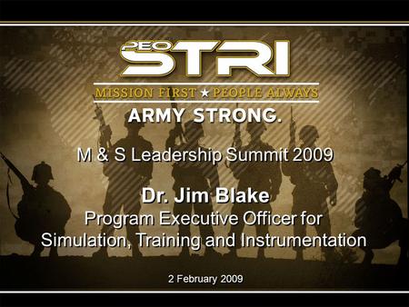 Dr. Jim Blake Program Executive Officer for Simulation, Training and Instrumentation 2 February 2009 Dr. Jim Blake Program Executive Officer for Simulation,