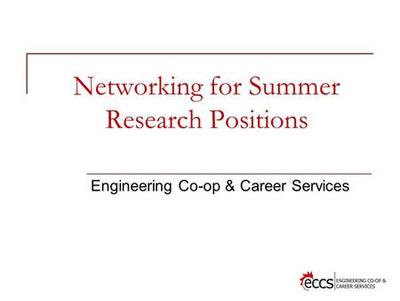 Networking for Summer Research Positions Engineering Co-op & Career Services.