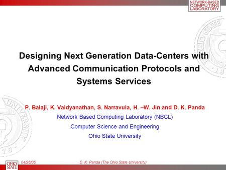 04/26/06D. K. Panda (The Ohio State University) Designing Next Generation Data-Centers with Advanced Communication Protocols and Systems Services P. Balaji,