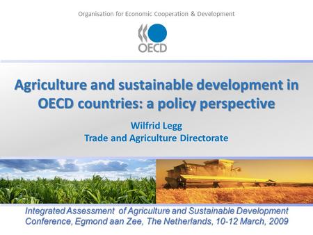 Organisation for Economic Cooperation & Development Agriculture and sustainable development in OECD countries: a policy perspective Wilfrid Legg Trade.