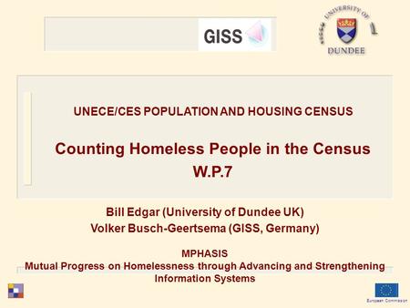 Bill Edgar (University of Dundee UK) Volker Busch-Geertsema (GISS, Germany) MPHASIS Mutual Progress on Homelessness through Advancing and Strengthening.