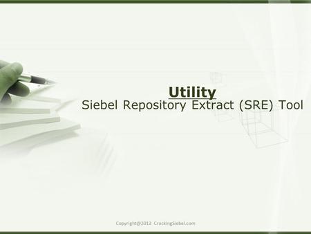 CrackingSiebel.com Utility Siebel Repository Extract (SRE) Tool.