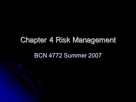 Chapter 4 Risk Management BCN 4772 Summer 2007. Risk Management What is Risk? What is Risk? Specific types of Risk Specific types of Risk Inflation Inflation.